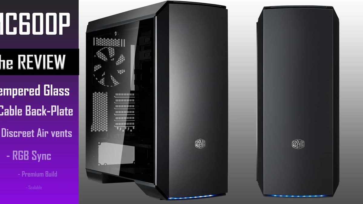 COOLER MASTER MasterCase MC600P クーラーマスター MasterCase MC600P – Laurent's Choice